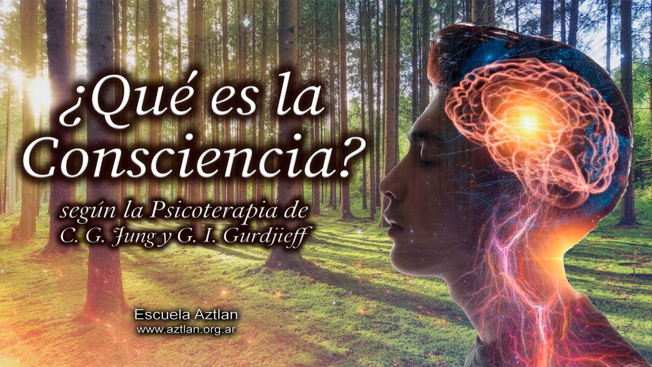 ¿Qué es la Consciencia? según la Psicoterapia de C. G. Jung y G. I. Gurdjieff