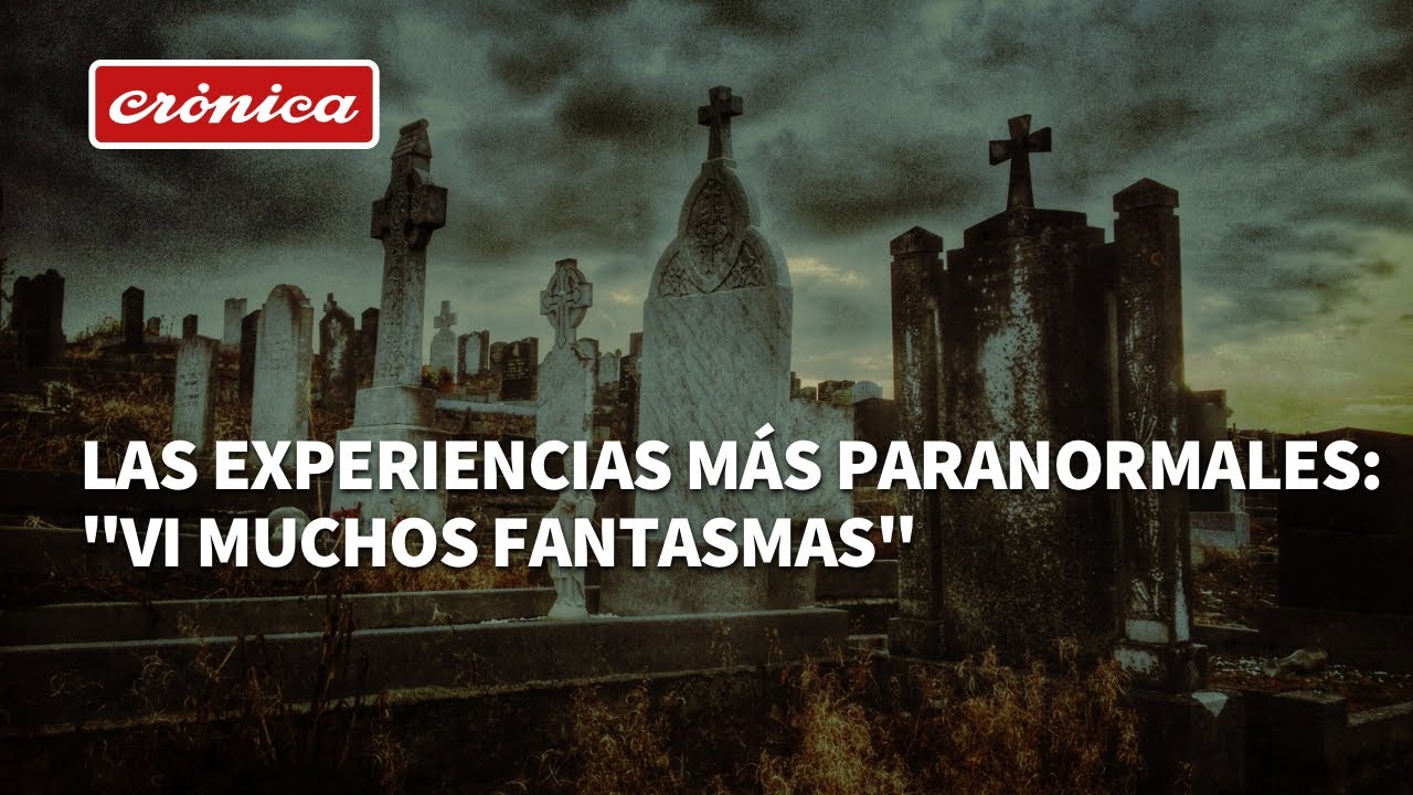 Las experiencias más paranormales: 