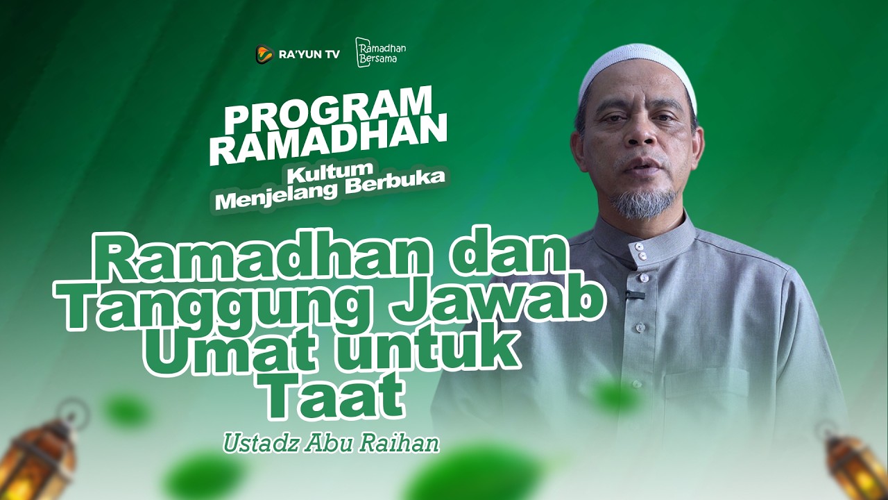 Ramadhan dan Tanggung Jawab Umat untuk Taat - Ustadz Abu Raihan