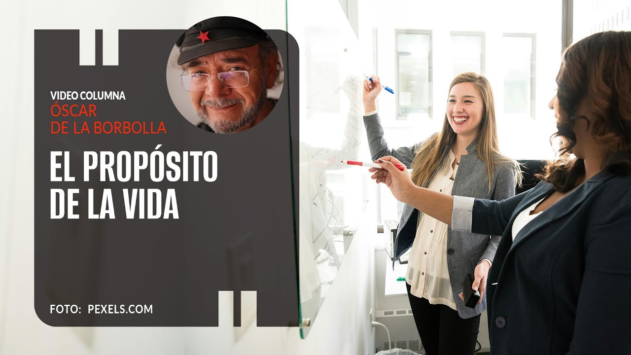 El propósito de la vida.  Por Óscar de la Borbolla