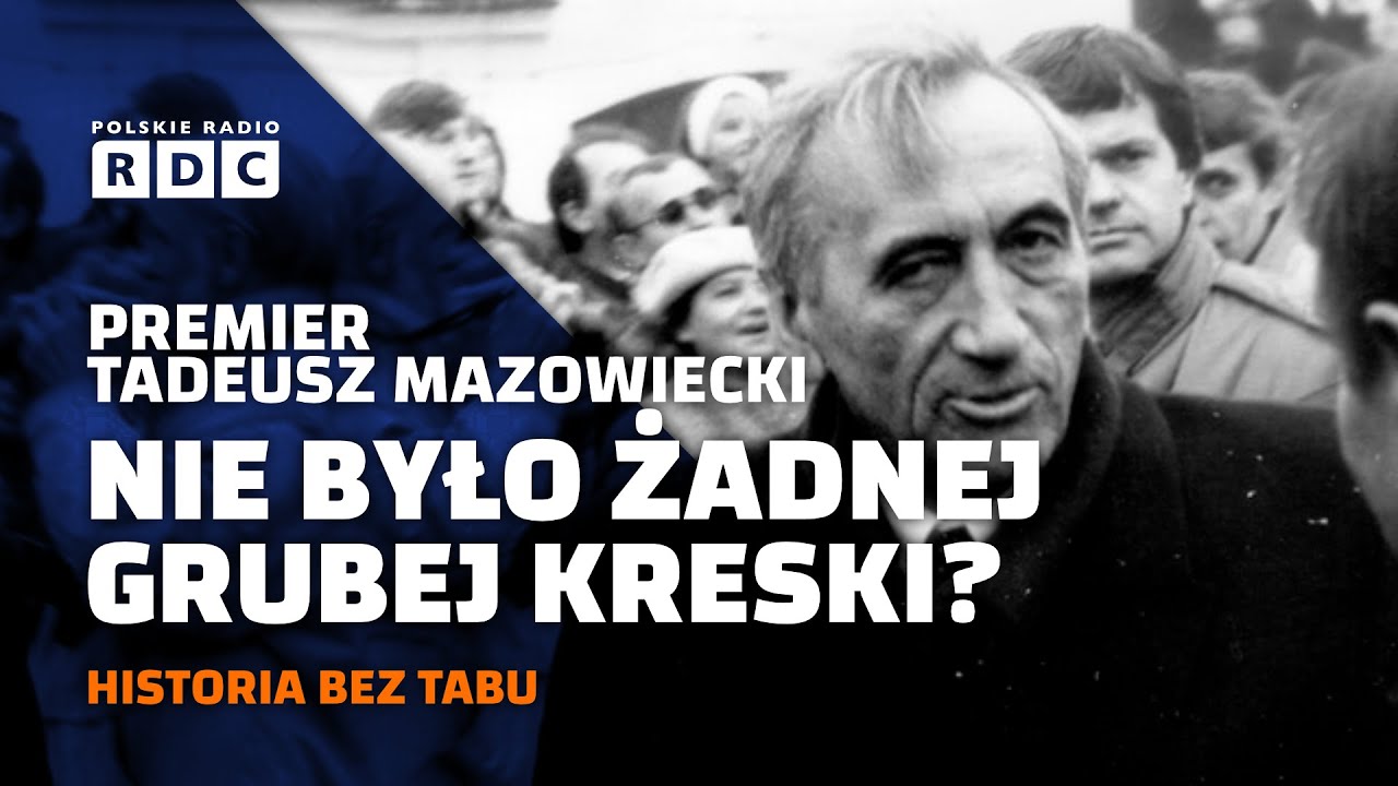 Premier Tadeusz Mazowiecki. Nie było żadnej grubej kreski? | #HISTORIA BEZ TABU