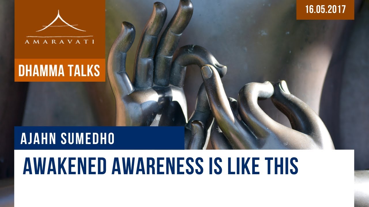 Awakened Awareness is Like This | Ajahn Sumedho | 16.05.2017