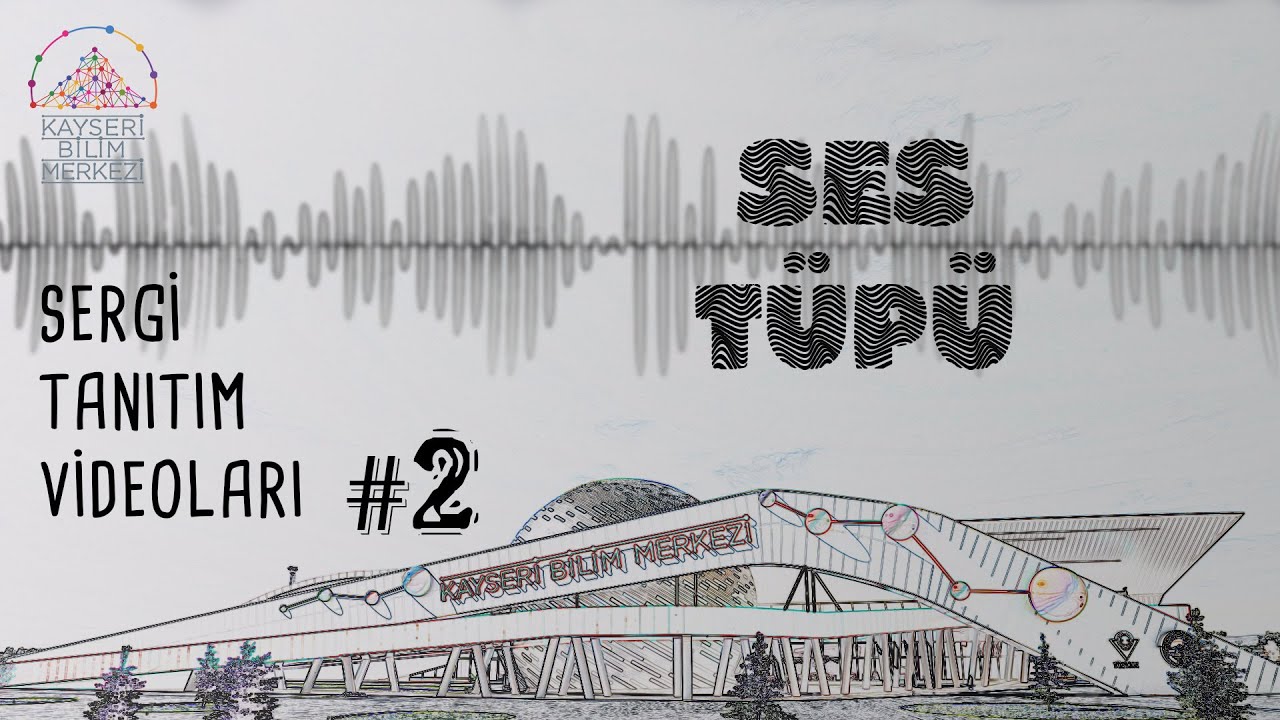 Sergi Tanıtım Videoları #2 - Ses Tüpü / Kayseri Bilim Merkezi