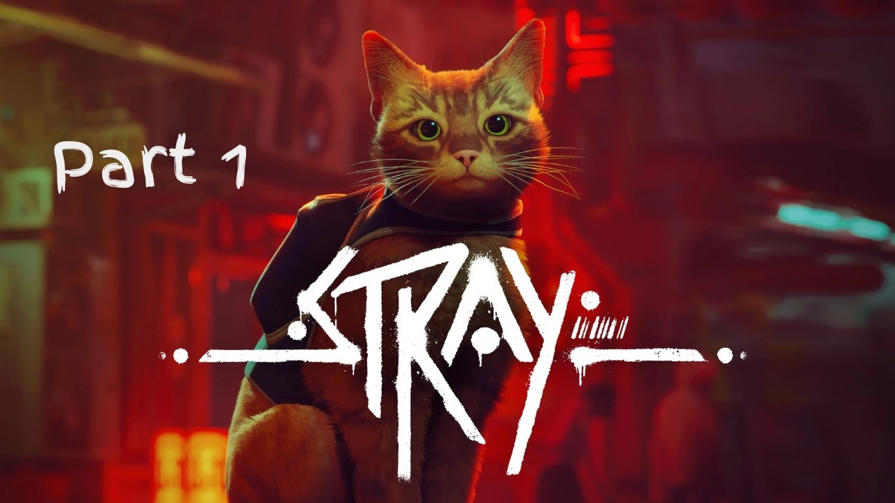 Let's Play Stray (Pt 1) My Wife has requested a game!