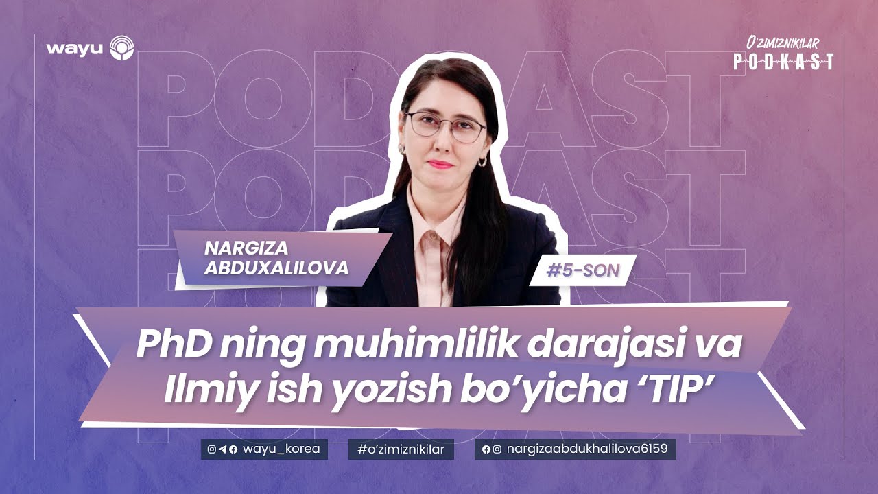 5-son. Nargiza Abduxalilova: PhD ning muhimlilik darajasi, ilmiy ish yozish bo&rsquo;yicha 'TIP'