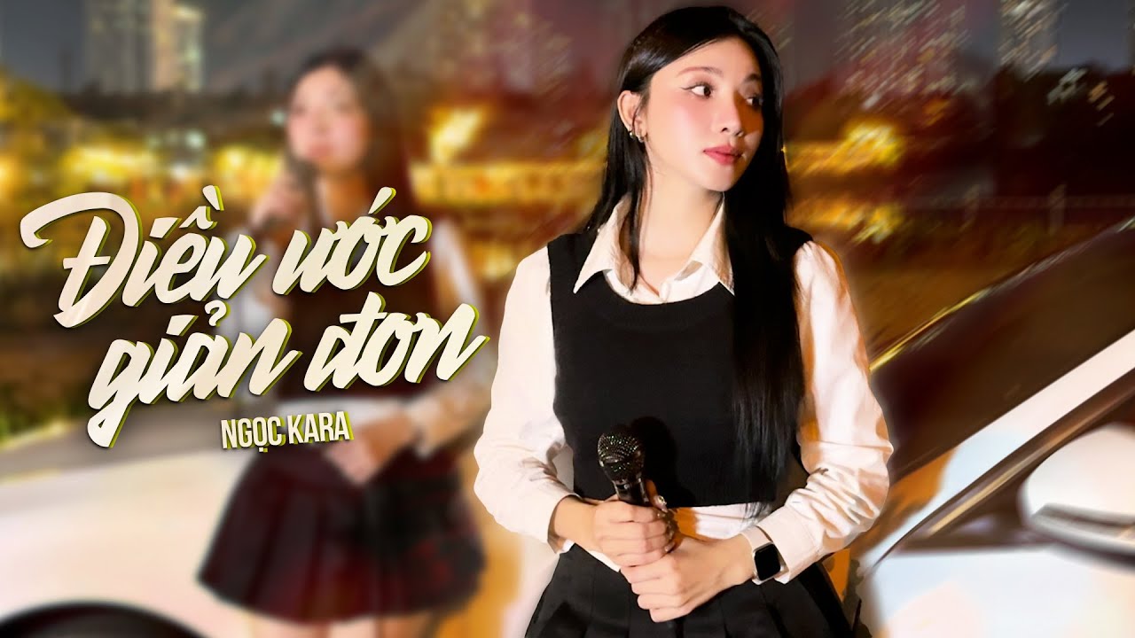 Điều Ước Giản Đơn - Ngọc Kara | Chỉ cần nhìn thấy em cười vui...