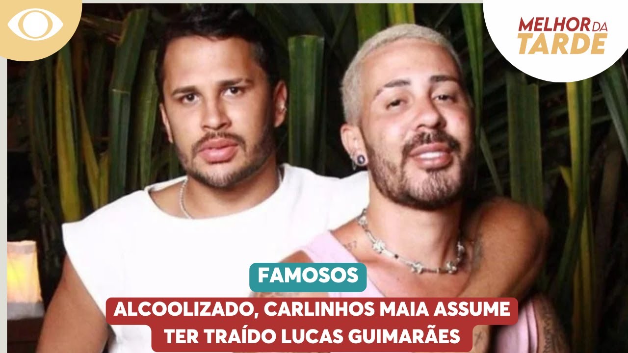 Alcoolizado, Carlinhos Maia assume ter traído Lucas Guimarães | Melhor da Tarde