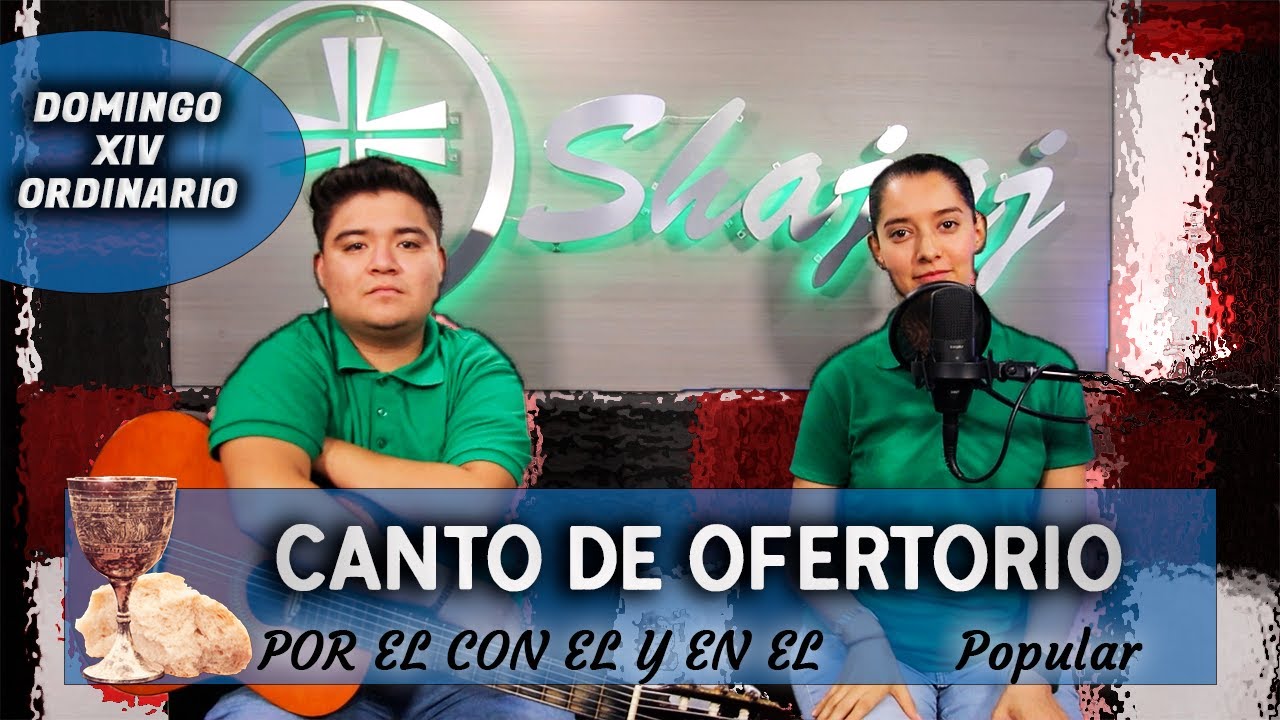 CANTO DE OFERTORIO PARA DOMINGO XIV ORDINARIO -  POR EL CON EL Y EN EL  | SHAJAJ.