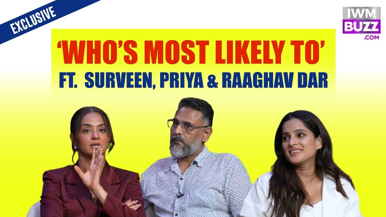 Who&rsquo;s Most Likely To? | Surveen, Priya & Raaghav in Their Funniest Avatar!