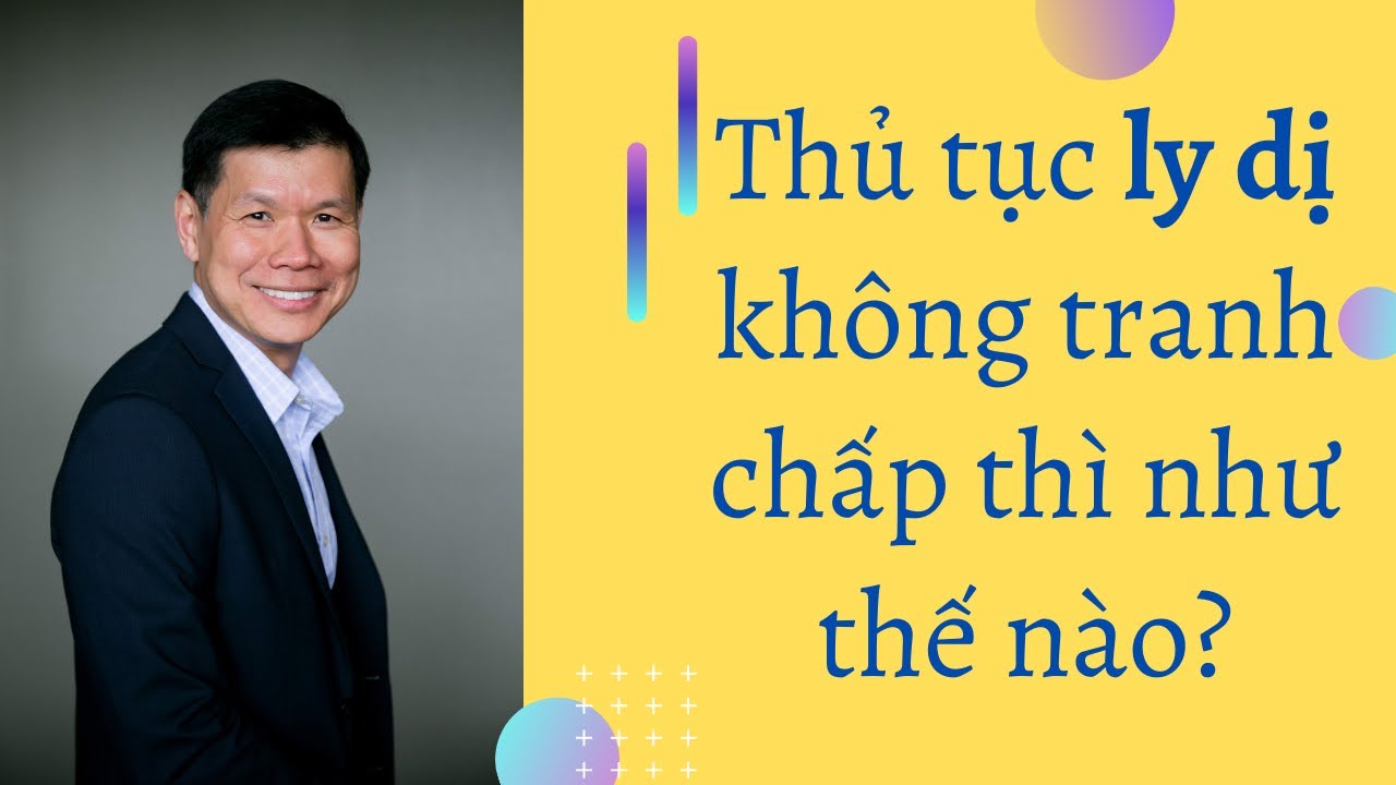Thủ tục ly dị kh&ocirc;ng tranh chấp th&igrave; như thế n&agrave;o