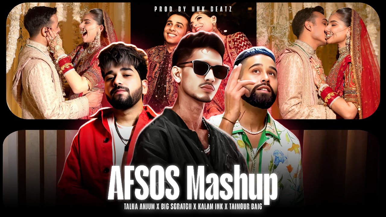 AFSOS MASHUP - TALHA ANJUM X KALAM INK X TAIMOUR BAIG X BIG SCRATCH | PROD HHK BEATZ