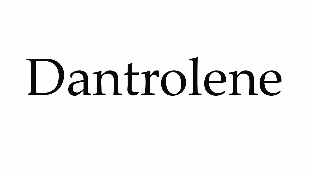 How to Pronounce Dantrolene