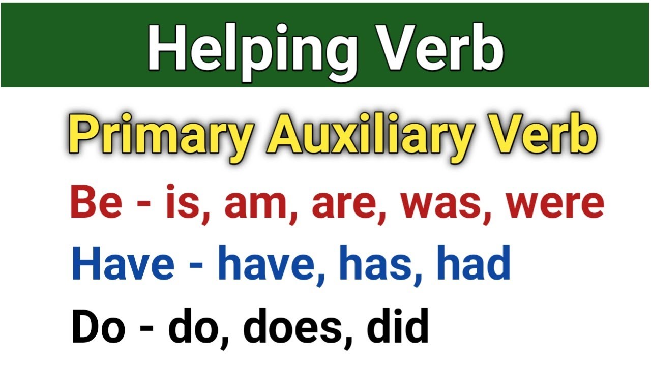 Helping Verbs / Auxiliary Verbs / Be Have Do / Primary Auxiliary Verbs