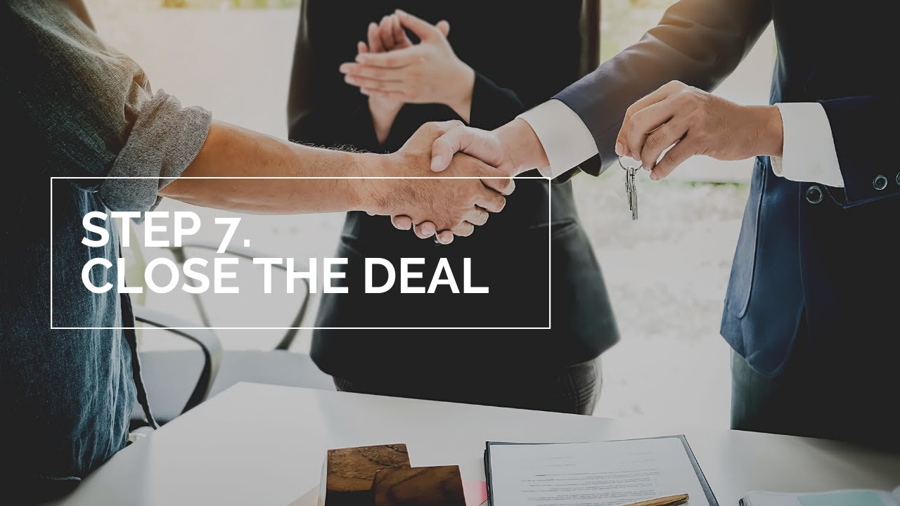 STEP 7 Close the Deal