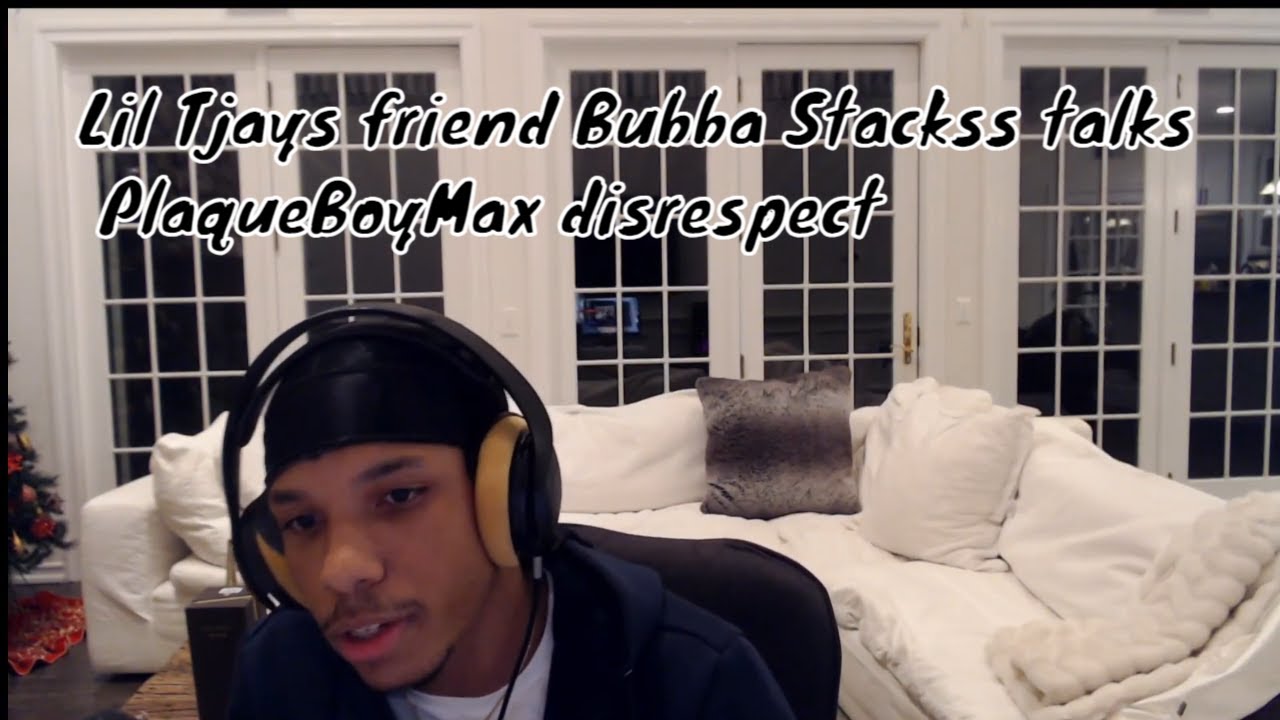 Lil Tjays friend Bubba Stackss talks real reason for PlaqueBoyMax disrespect