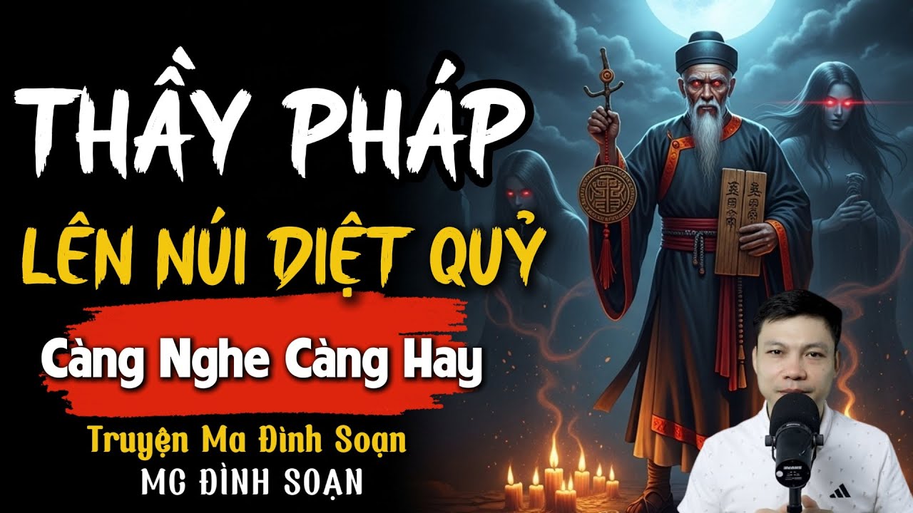 ĐÌNH SOẠN KỂ TRUYỆN MA: THẦY PHÁP LÊN NÚI DIỆT QUỶ | CHUYỆN MA ĐÌNH SOẠN MỚI NHẤT