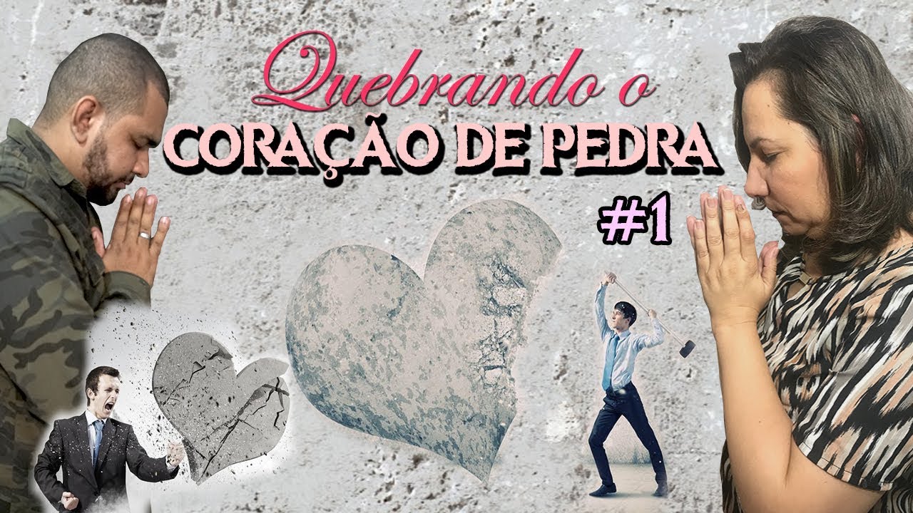 ORAÇÃO PARA QUEBRAR O CORAÇÃO DE PEDRA DO CÔNJUGE, FILHOS, PAIS, AMIGOS E OUTROS 04/03/2019