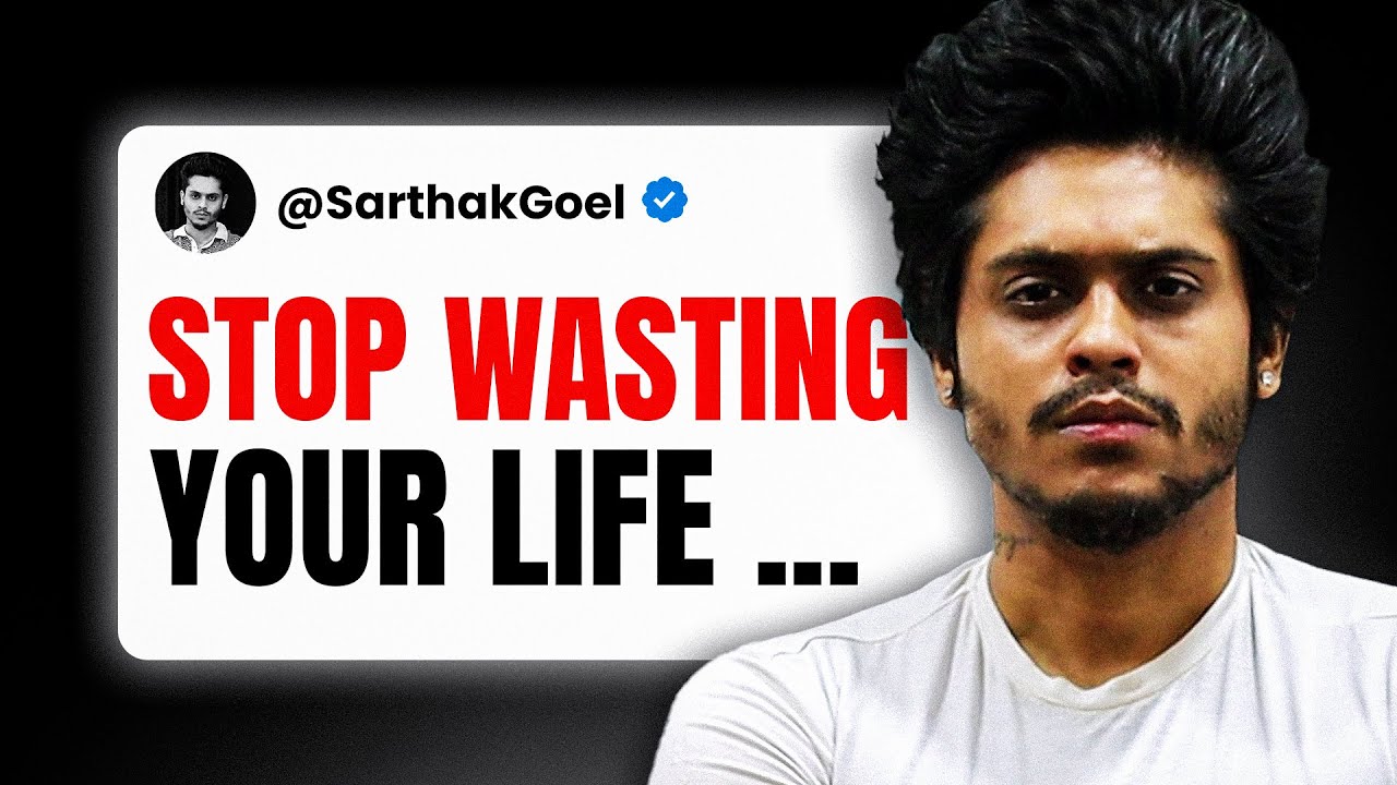 Don't Waste Your Time  @SarthakGoel