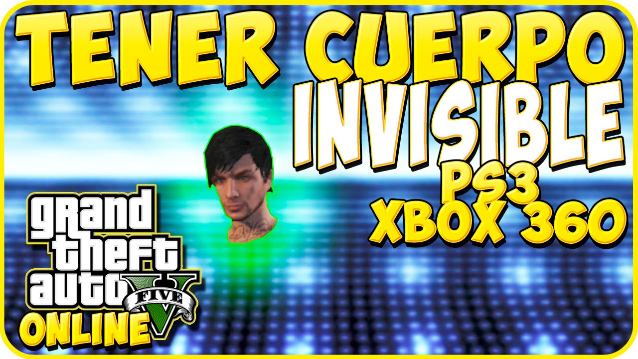 TRUCOS GTA 5 ONLINE - COMO TENER EL CUERPO INVISIBLE - GTA 5 PS3, XBOX 360