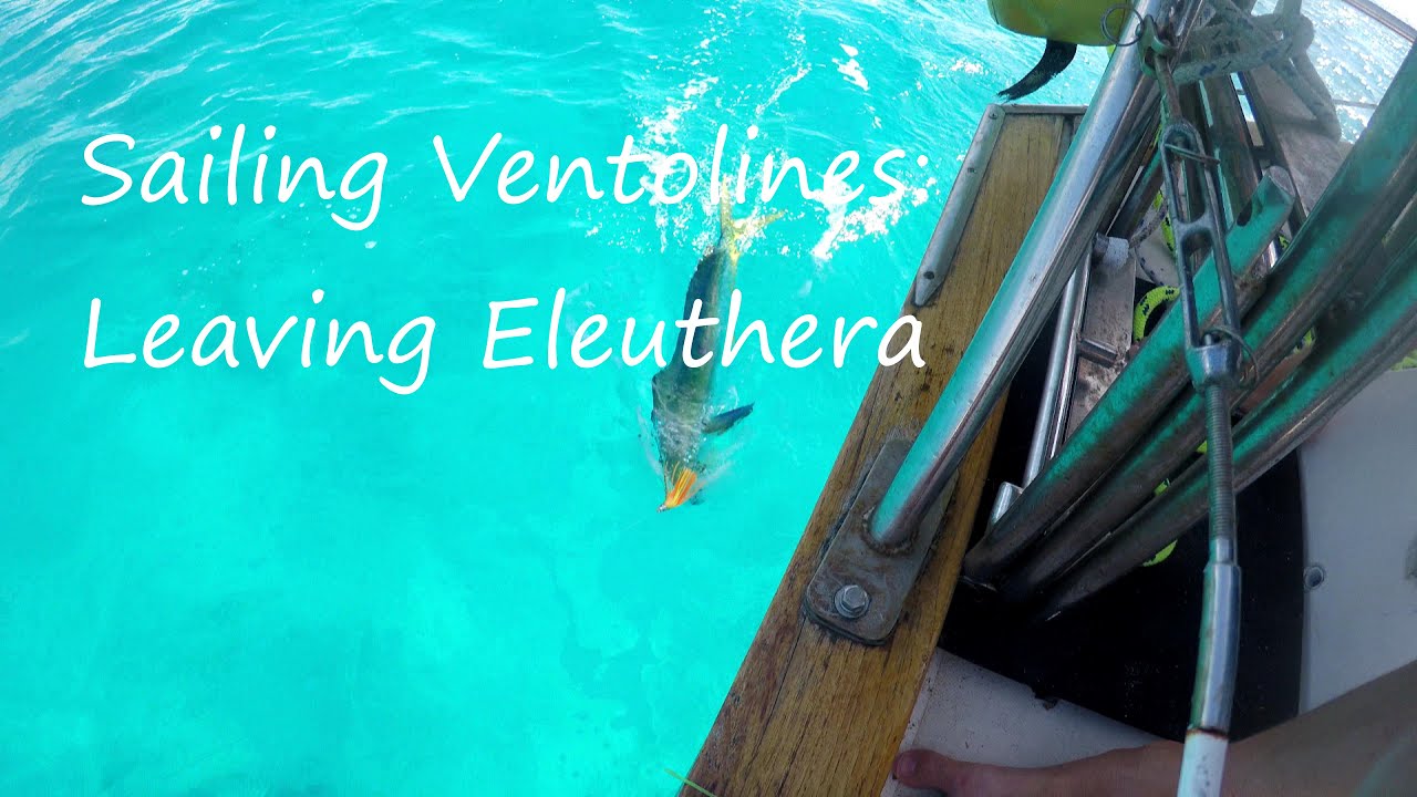Sailing Ventolines: Leaving Eleuthera