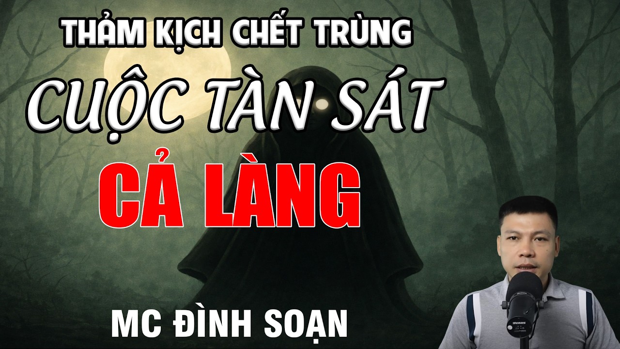 CUỘC TÀN SÁT CẢ LÀNG - Thảm Kịch Chết Trùng 5 Mạng 1 Tháng | MC Đình Soạn Kể Chuyện Ma