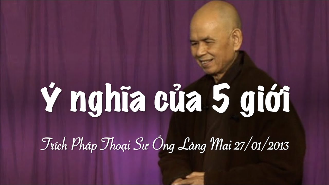 Ý nghĩa của 5 giới - Trích Pháp Thoại Sư Ông Làng Mai 27/01/2013