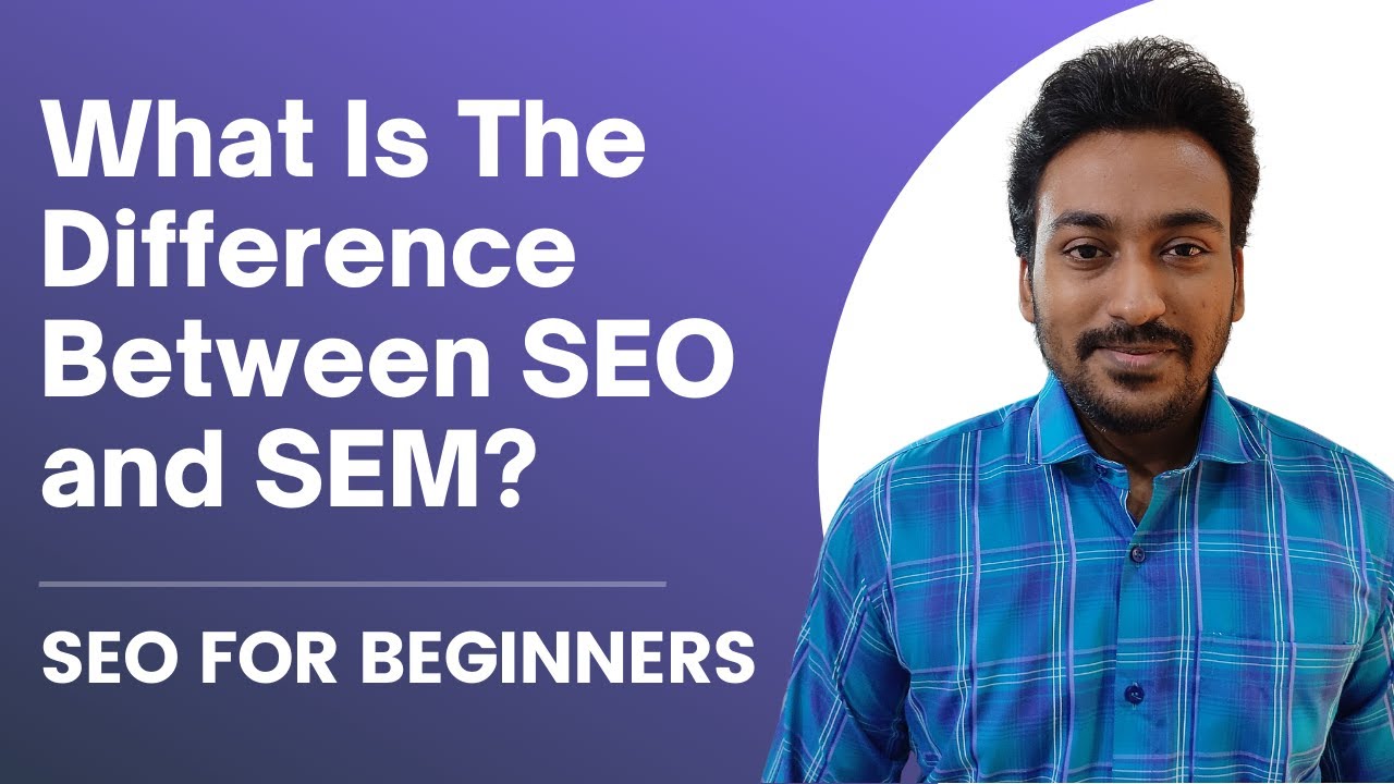 SEO vs SEM: What is The Difference Between Them? | SEO Fundamentals for Business | Chapter 4