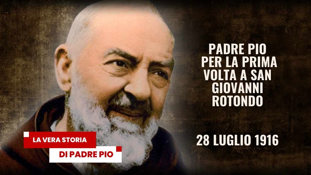28 luglio 1916. Padre Pio da Pietrelcina giunge per la prima volta a San Giovanni Rotondo