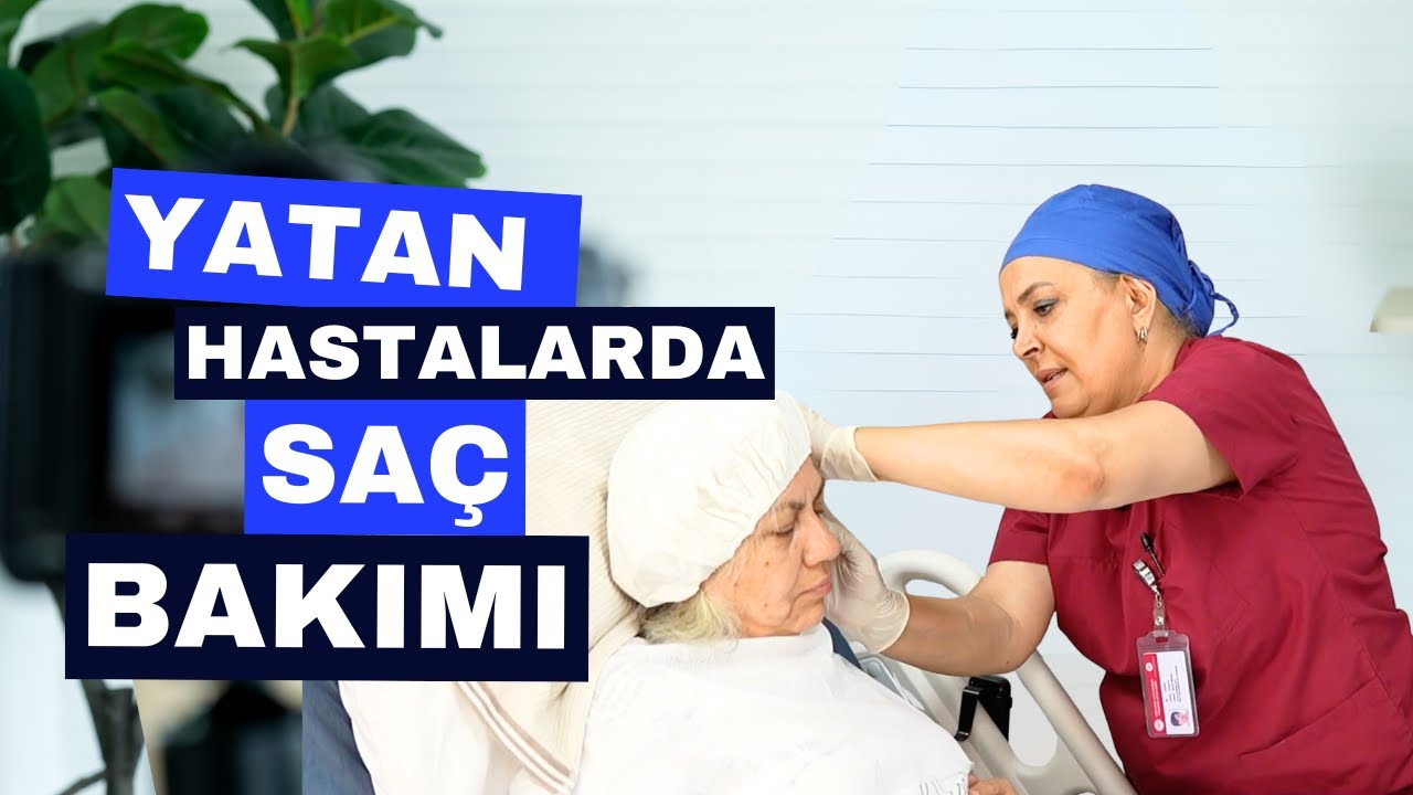 Yatan hastalarda saç temizliğinde ve bakımında önemli noktalar!