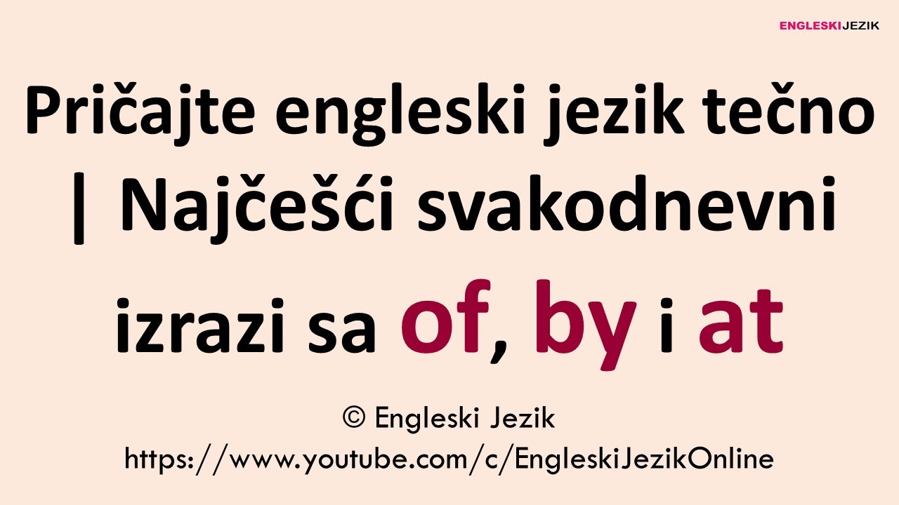 Pričajte engleski jezik tečno | Najčešći svakodnevni izrazi sa OF, BY i AT