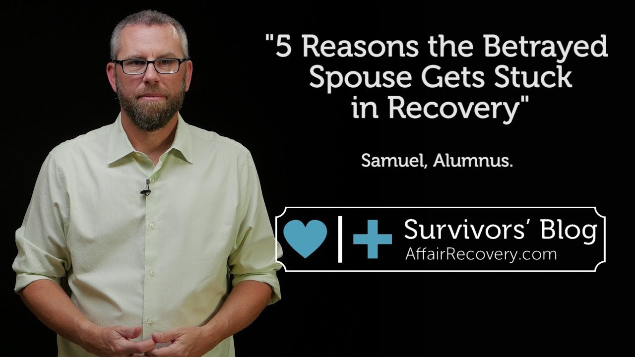 5 Reasons the Betrayed Spouse Gets Stuck in Recovery