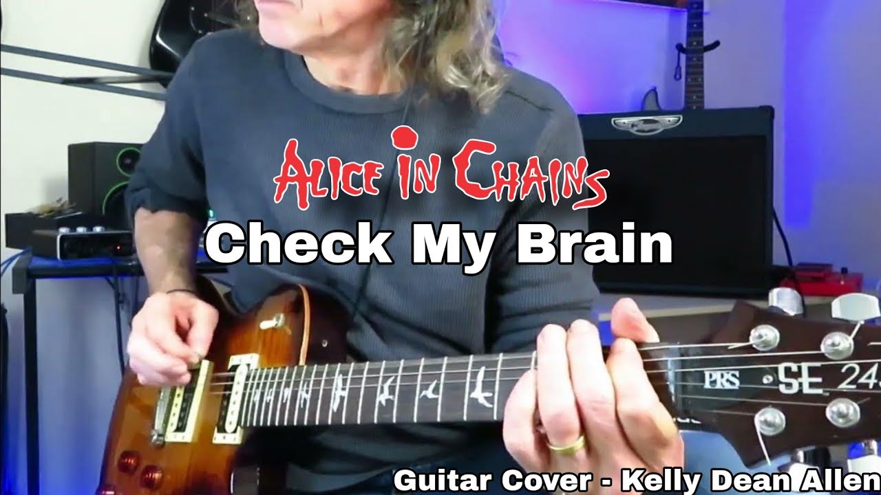 Check My Brain - Alice in Chains - Full Guitar Cover Kelly Dean Allen