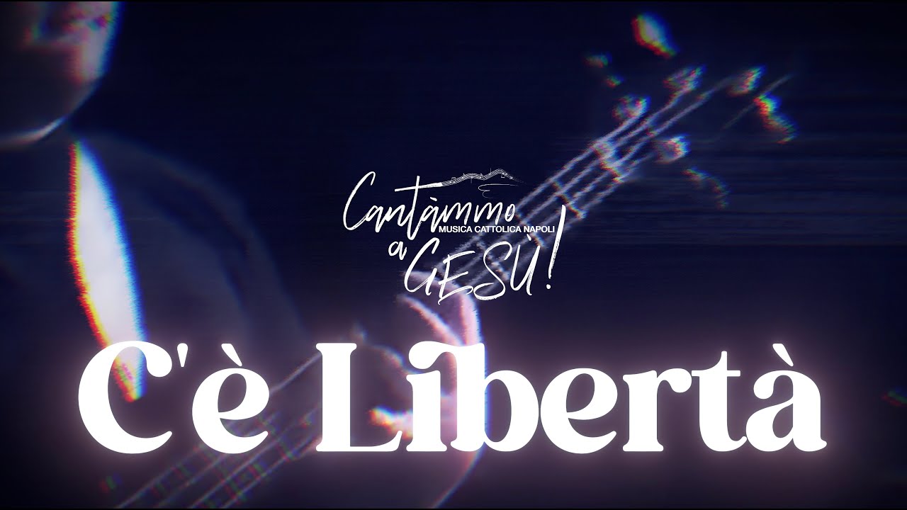 Cantàmmo a Gesù! C'è Libertà (Lyric Video)