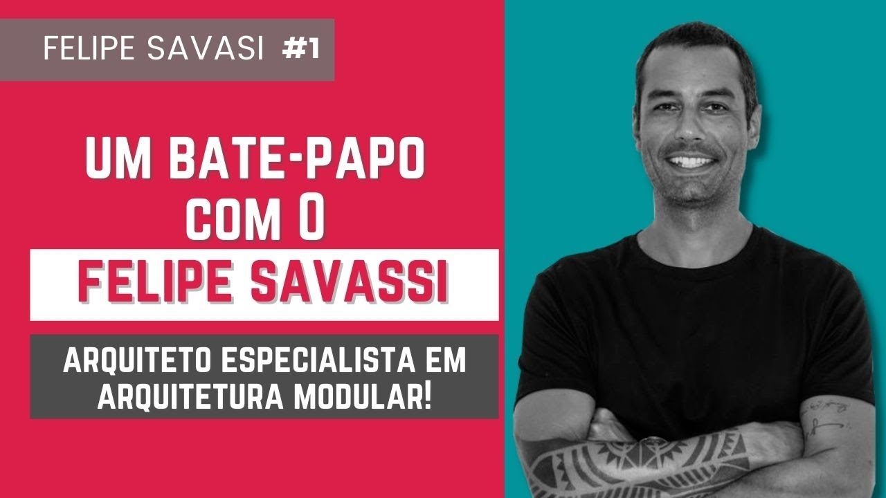 Um bate-papo com o Felipe Savassi! Arquitetura modular, constru&ccedil;&atilde;o civil e muito mais! #1