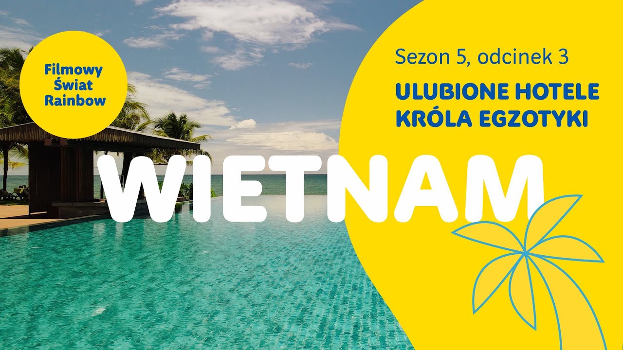 Wietnam Phu Quoc - Ulubione Hotele Kr&oacute;la Egzotyki - Filmowy Świat Rainbow - sezon 5, odcinek 3