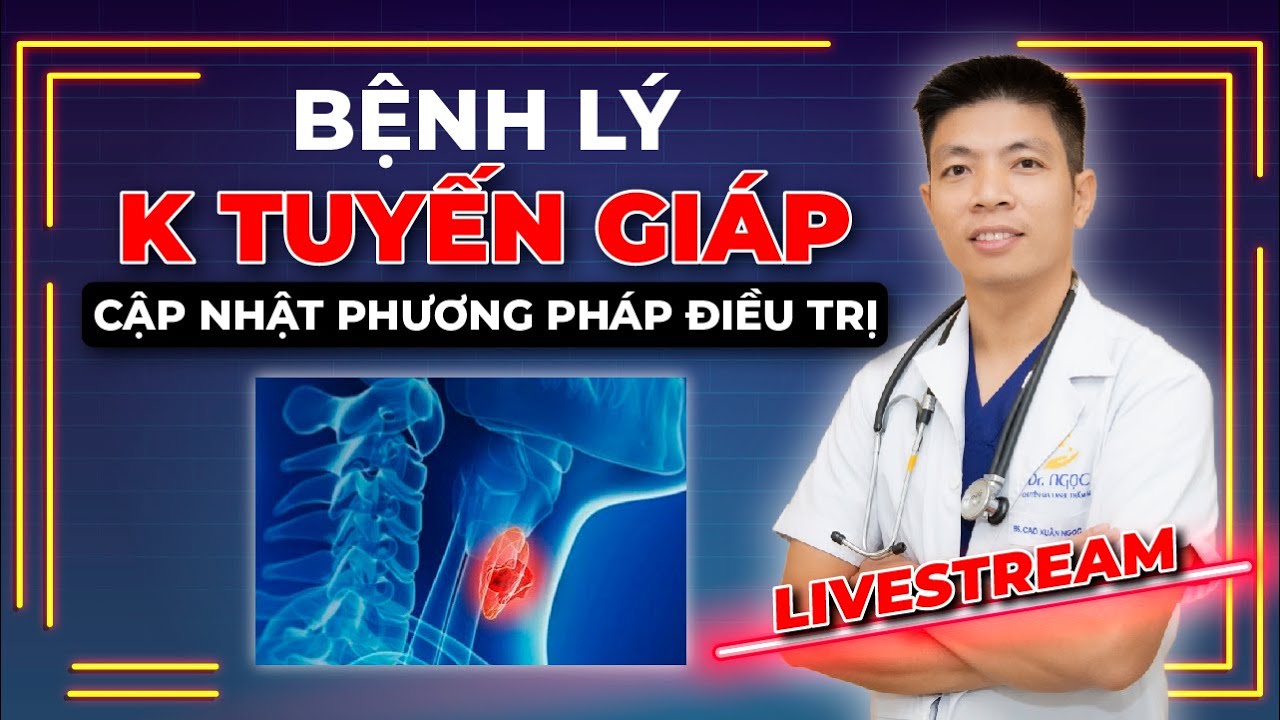 Bệnh Lý K Tuyến Giáp Và Cập Nhật Phương pháp điều trị