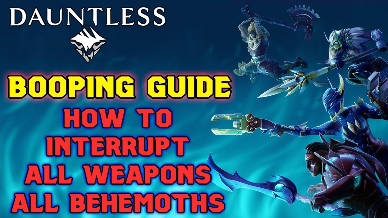 BOOPING (INTERRUPTING) Updated Beginner's Guide | All Behemoths All Weapons – Dauntless Patch 0.8.0