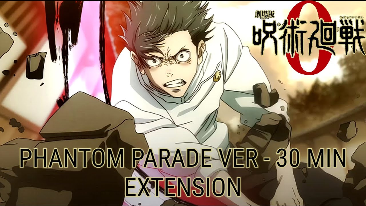 Jujutsu Kaisen 0 | The Real You (Phantom Parade ver.) (30 Minute Extension)