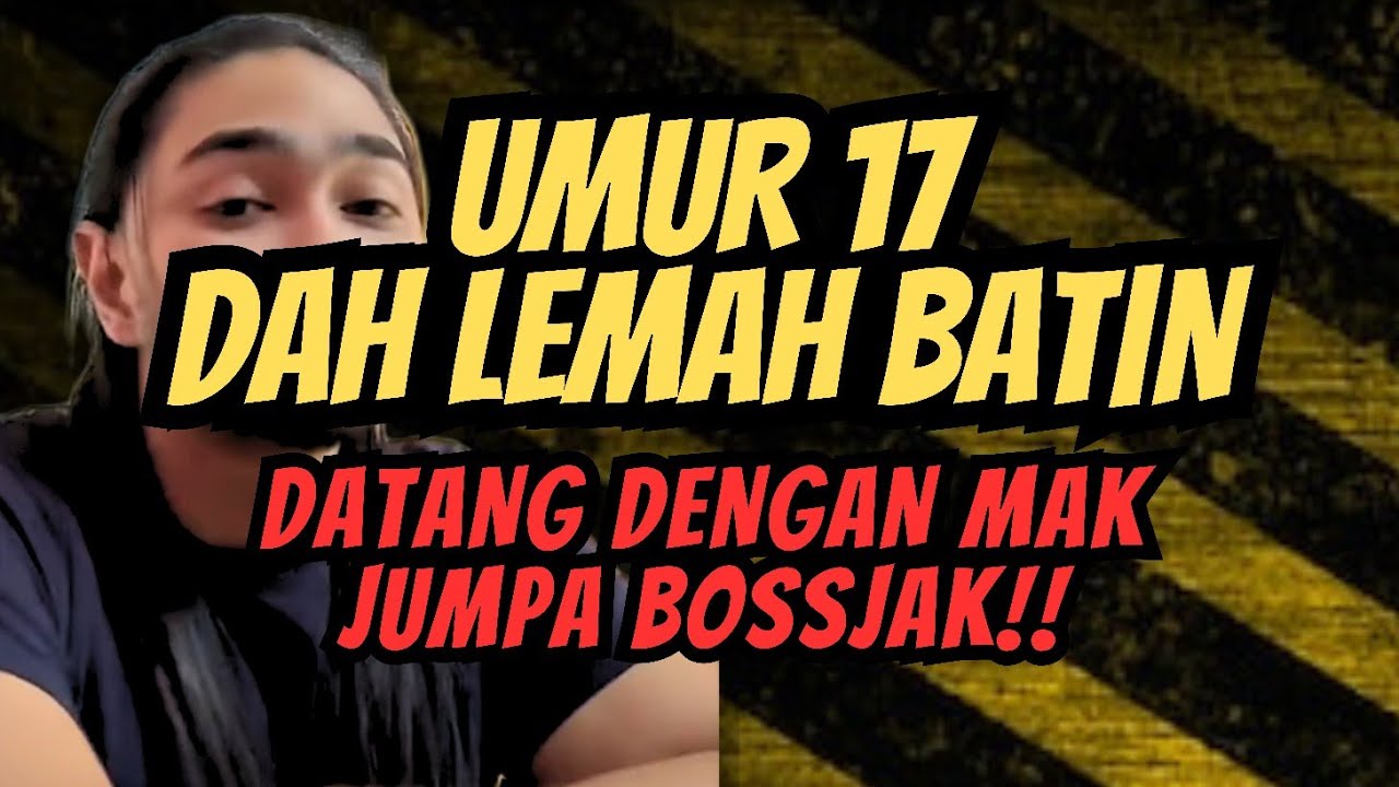 MAK BAWAK ANAK 17 TAHUN DARI JOHOR JUMPA BOSSJAK 😭😰