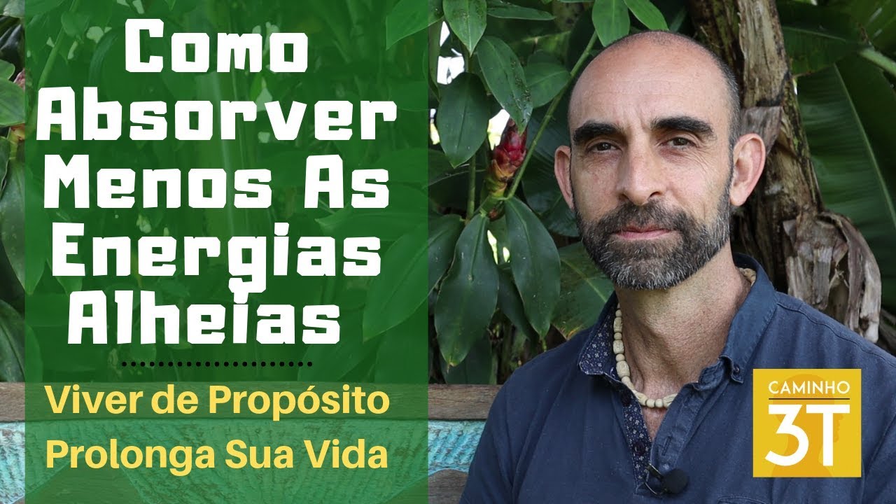 Como Absorver Menos As Energias Alheias / Viver de Propósito Prolonga Sua Vida