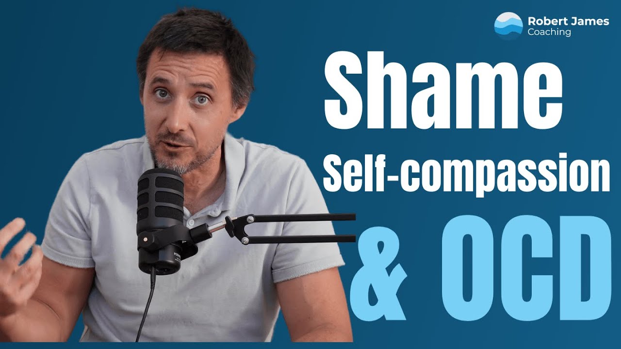 OCD, Shame & Self-Compassion: Breaking Free from the Cycle