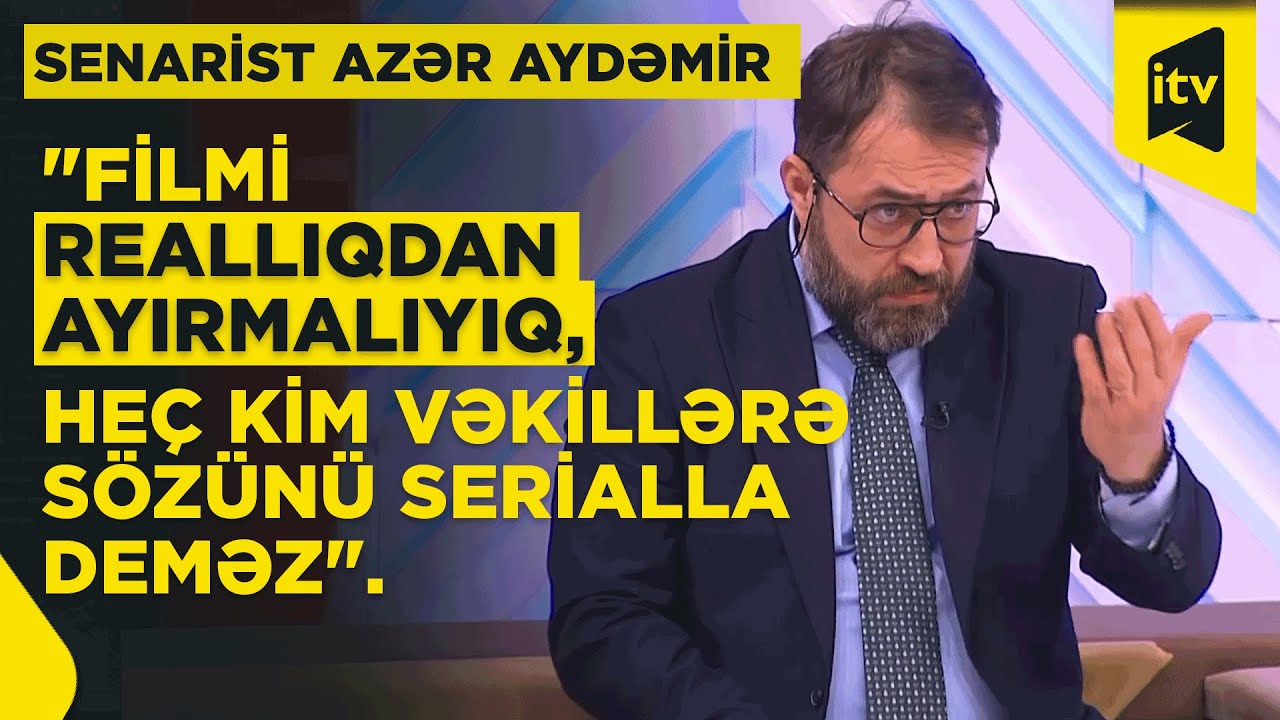 Ssenarist Azər Aydəmir: 