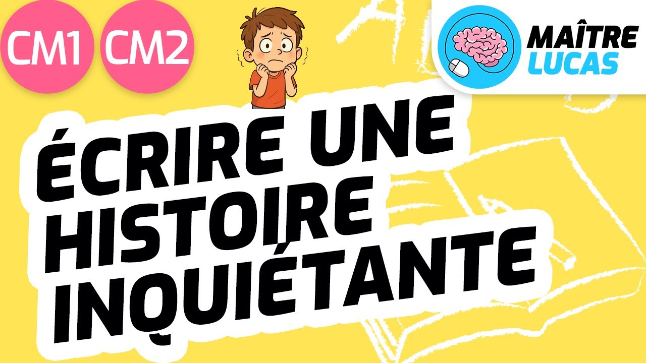 Écrire une histoire inquiétante CM1 - CM2 - Cycle 3 - Français - Production d'écrits - Rédaction
