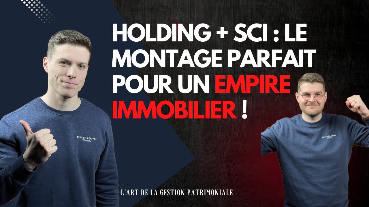 Holding + SCI : le montage parfait pour un empire immobilier !