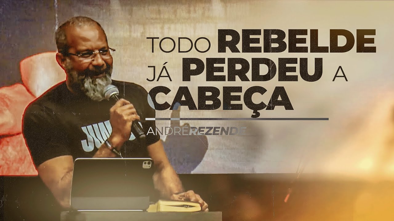Todo Rebelde Já Perdeu a Cabeça | Pr. André Rezende