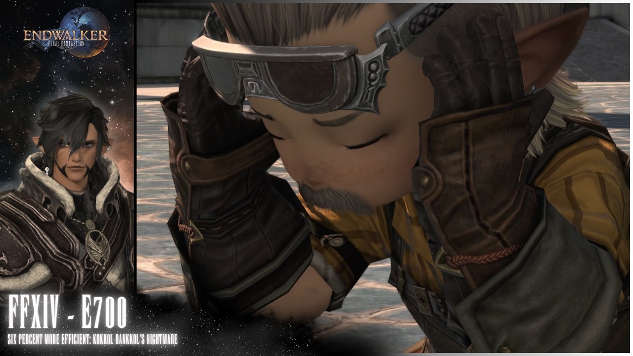 Final Fantasy XIV - E700 - (Six Percent More Efficient: Kokkol Dankkol's Nightmare)
