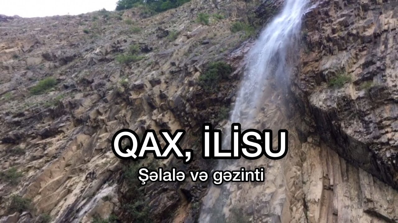 QAX, İLİSU (Şəlalə və gəzinti)
