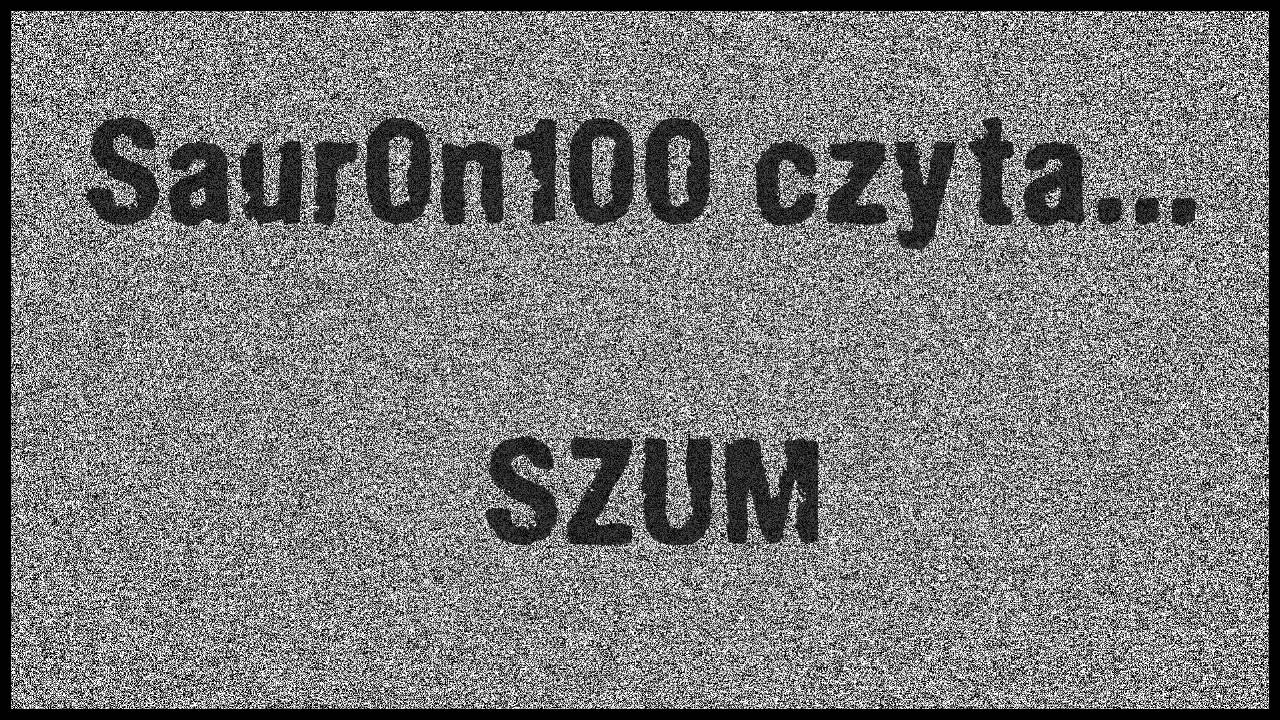 Saur0n100 Czyta - Szum - Creepypasta