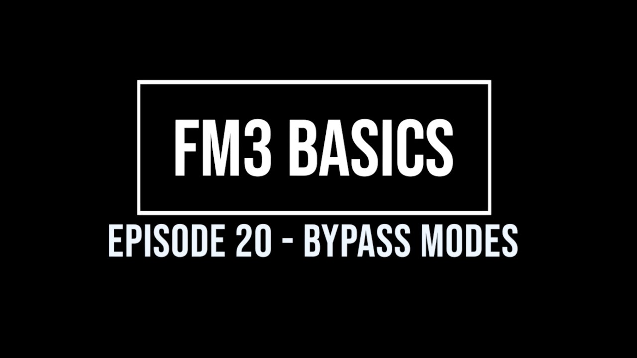 FM3 Basics Episode 20 - Bypass Modes