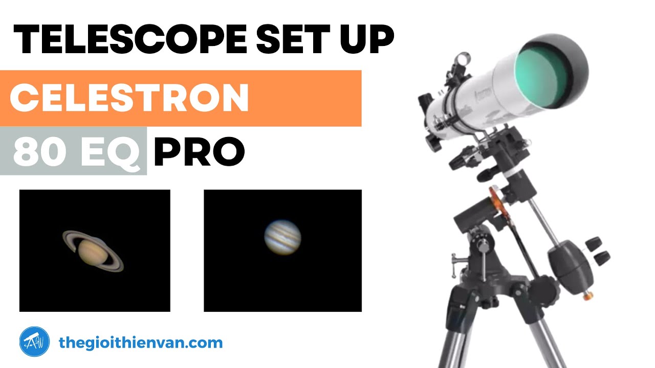 Hướng Dẫn Lắp Ráp Kính Thiên Văn Khúc Xạ Celestron 80EQ Pro | TELESCOPE SET UP